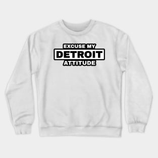 Excuse My Detroit Attitude Crewneck Sweatshirt